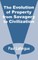 The Evolution of Property from Savagery to Civilization