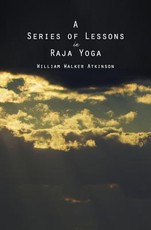 A Series of Lessons in Raja Yoga A Series of Lessons in Raja Yoga