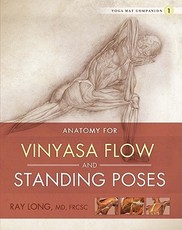 Anatomy for Vinyasa Flow and Standing Poses Anatomy for Vinyasa Flow and Standing Poses