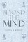Beyond the Mind