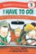 Munsch, R: I Have to Go! Early Reader