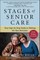 Stages of Senior Care: Your Step-By-Step Guide to Making the Best Decisions