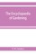 The encyclopaedia of gardening. A dictionary of cultivated plants, etc., giving in alphabetical sequence the culture and propagation of hardy and half-hardy plants, trees and shrubs, orchids, ferns, fruit, vegetables, hothouse and greenhouse plants, etc.,