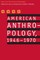 American Anthropology, 1946-1970