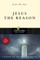 Jesus the Reason