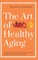 The Art of Healthy Aging