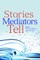 Stories Mediators Tell