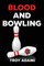 Blood and Bowling