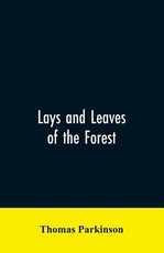 Lays and leaves of the forest; a collection of poems, and historical, genealogical & biographical essays and sketches, relating chiefly to men and things connected with the royal forest of Knaresborough Lays and leaves of the forest; a collection of poems, and historical, genealogical & biographical essays and sketches, relating chiefly to men and things connected with the royal forest of Knaresborough
