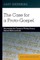 The Case for a Proto-Gospel; Recovering the Common Written Source Behind Mark and John