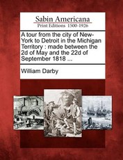 A Tour from the City of New-York to Detroit in the Michigan Territory A Tour from the City of New-York to Detroit in the Michigan Territory
