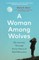 A Woman Among Wolves