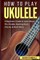 How To Play Ukulele