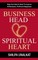 Business Head, Spiritual Heart - Align Your Head & Heart To Improve Performance, Profit and Happiness