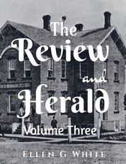The Review and Herald (Volume Three) The Review and Herald (Volume Three)