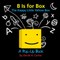 B Is for Box -- The Happy Little Yellow Box