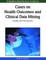 Cases on Health Outcomes and Clinical Data Mining