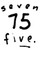 Seven Five