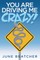 You Are Driving Me Crazy!