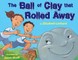 The Ball of Clay That Rolled Away