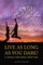 Live as Long as You Dare! A Journey to Gain Healthy, Vibrant Years Second Edition