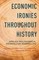 Economic Ironies Throughout History