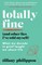 Totally Fine (And Other Lies I've Told Myself)