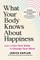 What Your Body Knows about Happiness