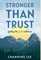 Stronger Than Trust