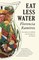 Eat Less Water