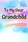 To My Dear Grandchild