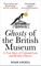Ghosts of the British Museum