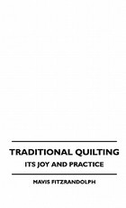 Traditional Quilting - Its Joy And Practice Traditional Quilting - Its Joy And Practice