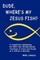 Dude, Where's My Jesus Fish?