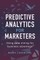 Predictive Analytics for Marketers