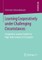 Learning Cooperatively Under Challenging Circumstances