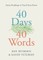 40 Days. 40 Words.