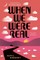 When We Were Real
