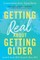 Getting Real about Getting Older