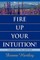 Fire Up Your Intuition