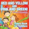 Red and Yellow and Pink and Green!