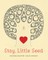 Stay, Little Seed