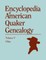 Encyclopedia of American Quaker Genealogy. the Ohio Quaker Genealogical Records. Listing Marriages, Births, Deaths, Certificates, Disownments, Etc