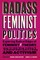 Badass Feminist Politics