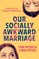 Our Socially Awkward Marriage