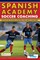 Spanish Academy Soccer Coaching - 120 Practices from the Coaches of Real Madrid, Atletico Madrid & Athletic Bilbao