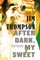 After Dark, My Sweet
