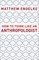 How to Think Like an Anthropologist