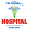 I'm Going to the Hospital