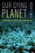 Our Dying Planet